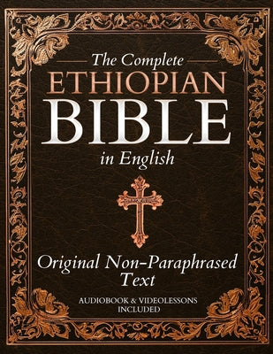 The Complete Ethiopian Bible in English - Original Non-Paraphrased Text: 88 Books from the Ancient Ge'ez Canon Unabridged, Including Enoch, Jubilees,