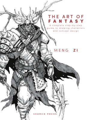 The Art of Fantasy: A Complete Step-By-Step Guide to Drawing Characters and Concept Design