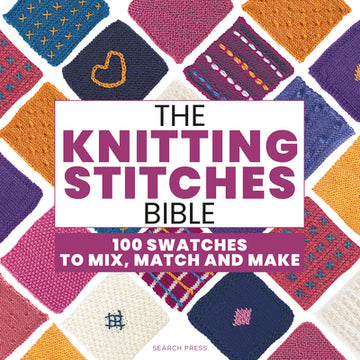 The Knitting Stitches Bible: 100 Swatches to Mix, Match and Make