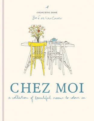 Zoé de Las Cases Chez Moi Colouring Book: A Collection of Beautiful Rooms to Colour in