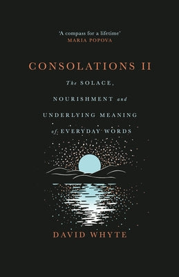 Consolations II: The Solace, Nourishment and Underlying Meaning of Everyday Words