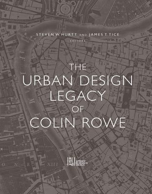 The Urban Design Legacy of Colin Rowe