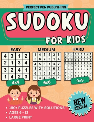 Sudoku for Kids: Beginner Sudoku Puzzle Book for Children with 4x4, 6x6, 9x9 Grids Levels - Easy, Medium, Hard For Ages 6-12 Large Print New Arrival