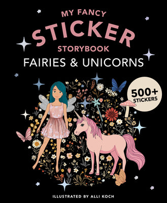 My Fancy Sticker Storybook: Fairies and Unicorns: 500+ Reusable Dress-Up Sticker Book for Kids