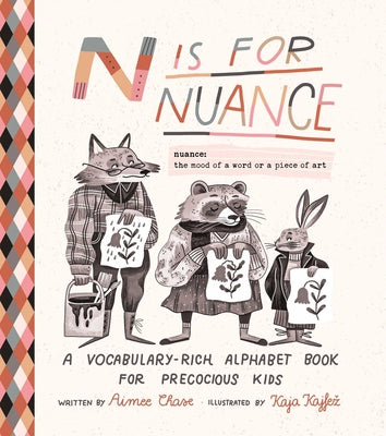 N Is for Nuance: A Vocabulary-Rich Alphabet Book for Precocious Kids
