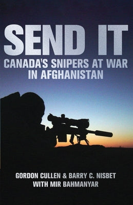 Send It: Canada's Snipers at War in Afghanistan