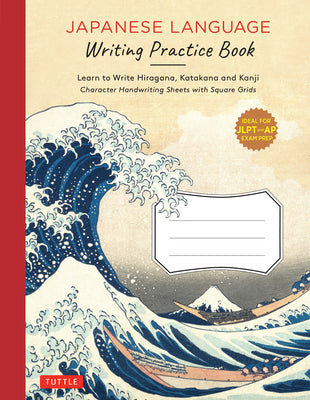 Japanese Writing Practice Book: Learn to Write Hiragana, Katakana and Kanji - Character Handwriting Sheets with Square Grids (Ideal for Jlpt and AP Ex