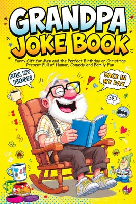 Grandpa Joke Book: Funny Gift for Men and the Perfect Birthday or Christmas Present Full of Humor, Comedy and Family Fun