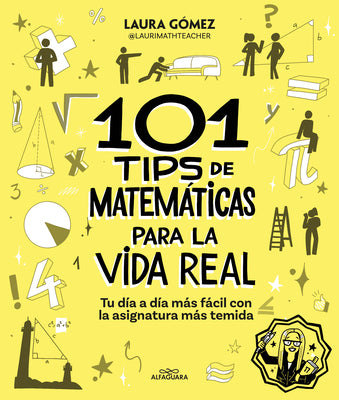 101 Tips de Matemáticas Para La Vida Real. Tu Día a Día Más Fácil Con La Asignatura Más Temida / 101 Math Tips for Real Life