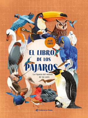 El Libro de Los Pájaros / The Book of Birds (Spanish Edition): La Riqueza del Mundo de Las Aves