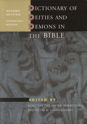 Dictionary of Deities and Demons in the Bible: Second Extensively Revised Edition