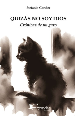 Quizás No Soy Dios: Crónicas de un gato
