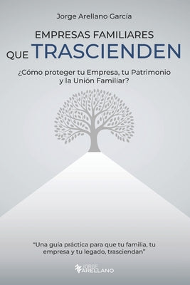Empresas Familiares que Trascienden: ¿Cómo proteger tu Empresa, tu Patrimonio y la Unión Familiar?