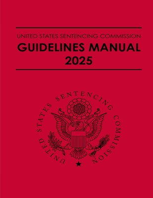 United States Sentencing Commission Guidelines Manual 2025: Effective November 1, 2025