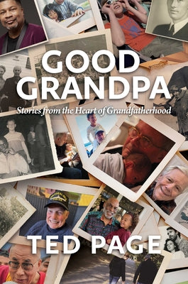 Good Grandpa: Stories from the Heart of Grandfatherhood