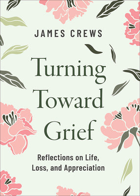 Turning Toward Grief: Reflections on Life, Loss, and Appreciation