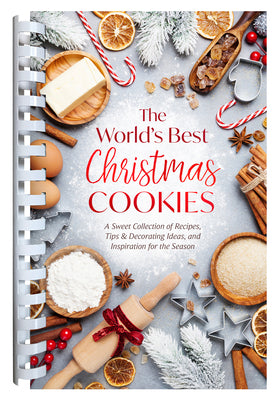 The World's Best Christmas Cookies: A Sweet Collection of Recipes, Tips & Decorating Ideas, and Inspiration for the Season