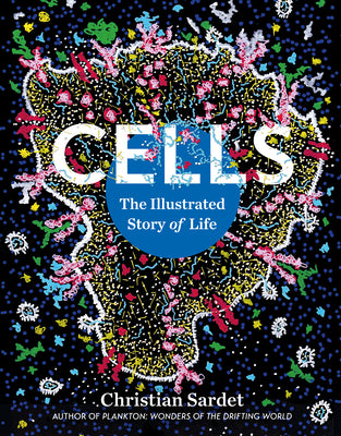 Cells: The Illustrated Story of Life