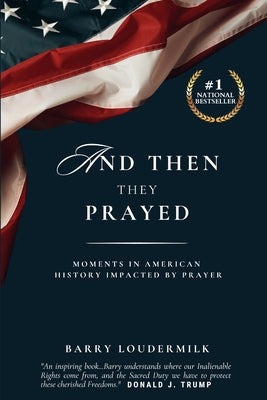 And Then They Prayed: Moments in American History Impacted By Prayer