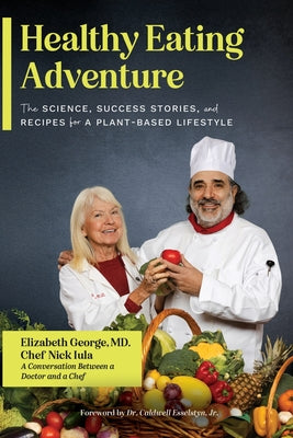 Healthy Eating Adventure: The Science, Success Stories, and Recipes for a Plant-Based Lifestyle