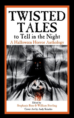 Twisted Tales to Tell in the Night: A Halloween Horror Anthology